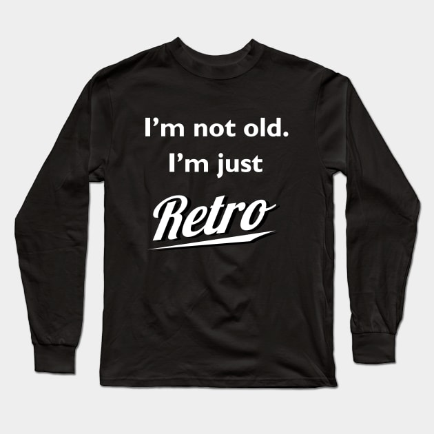 I'm not old I'm just retro Long Sleeve T-Shirt by atomguy